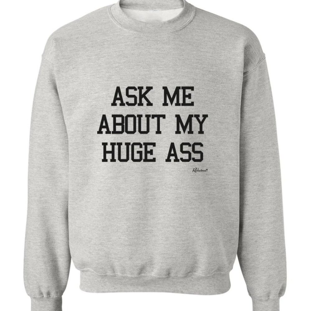 "Ask Me About My Huge Ass" | Reductress | Crewneck Sweatshirt | 2XL